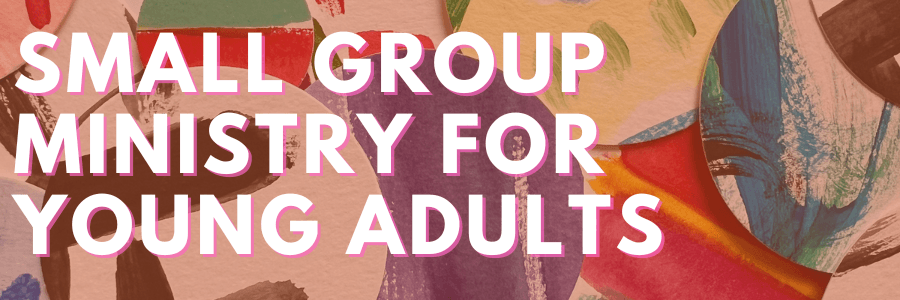 Small Group Ministry for Young Adults