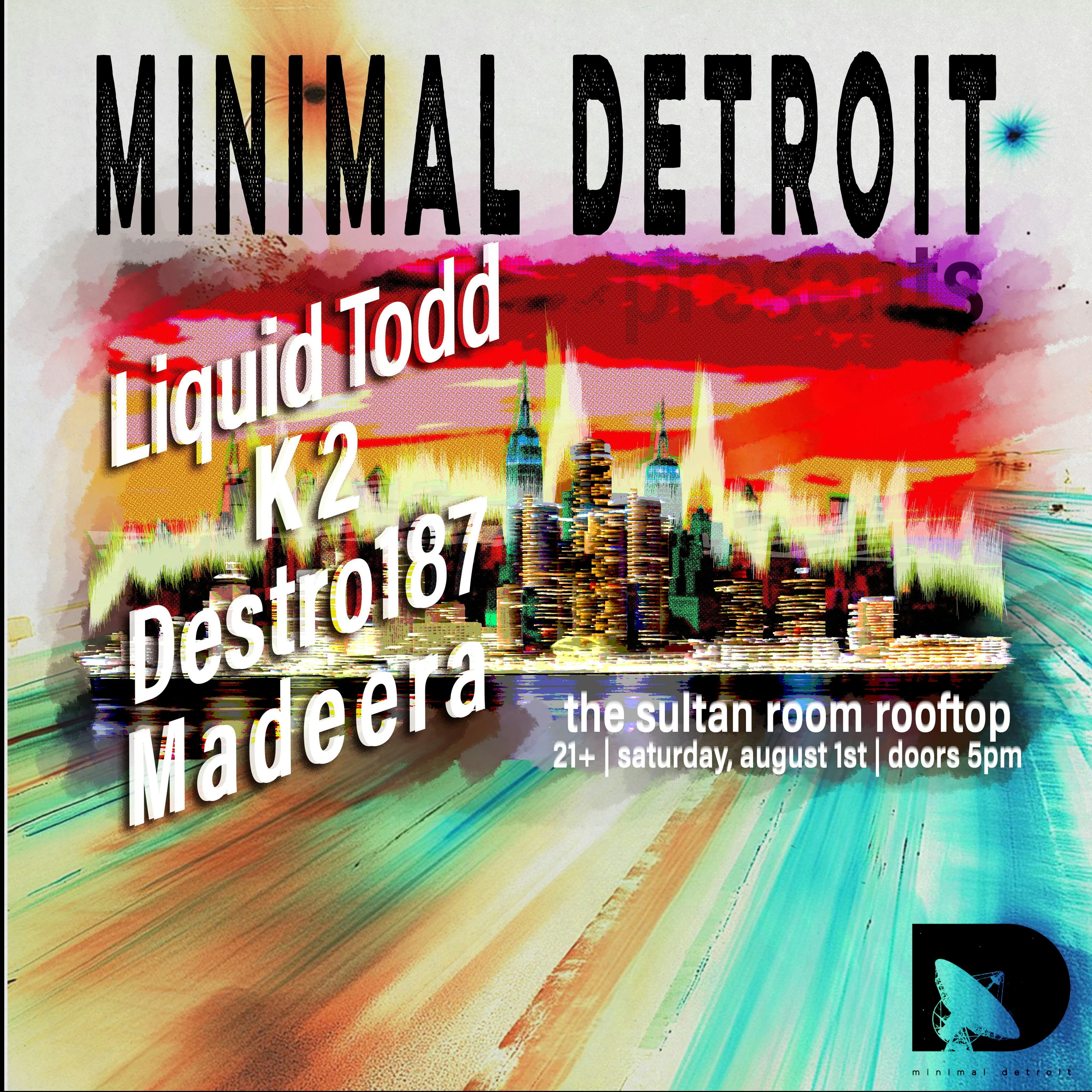 Minimal Detroit Presents: Liquid Todd , K2, Destro187, Madeera